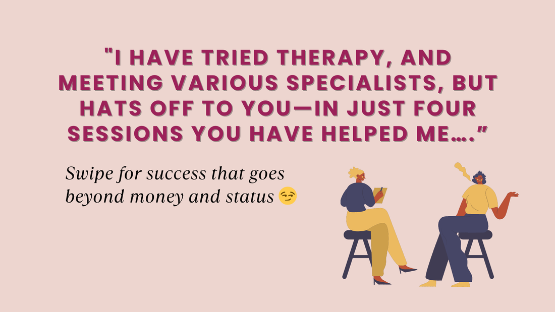 "I HAVE TRIED THERAPY, AND MEETING VARIOUS SPECIALISTS, BUT HATS OFF TO YOU—IN JUST FOUR SESSIONS YOU HAVE HELPED ME….” 👉