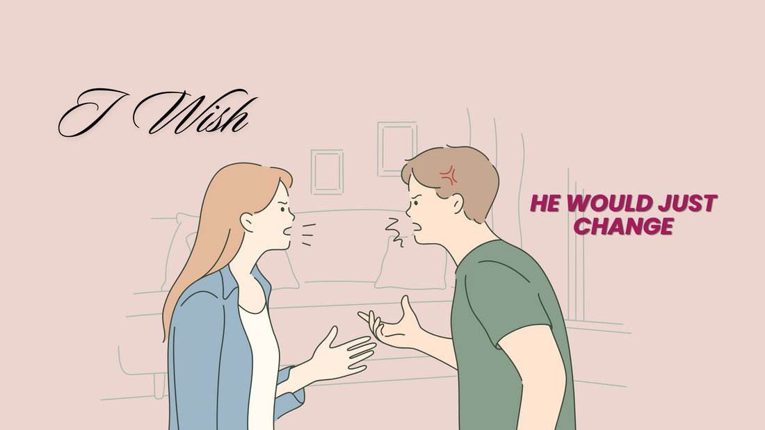 “I WISH HE WOULD JUST CHANGE”