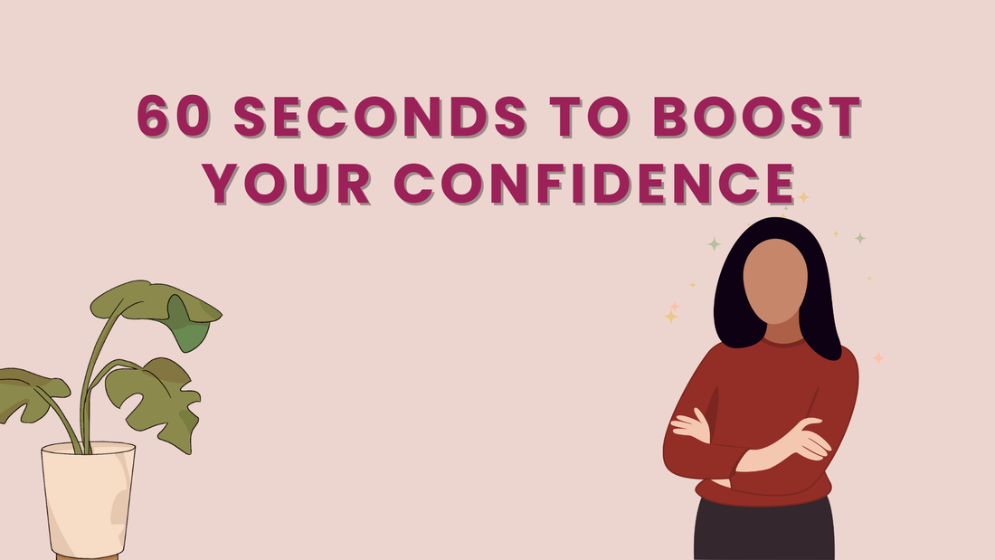 60 SECONDS TO BOOST YOUR CONFIDENCE