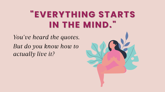 “EVERYTHING STARTS IN THE MIND.”