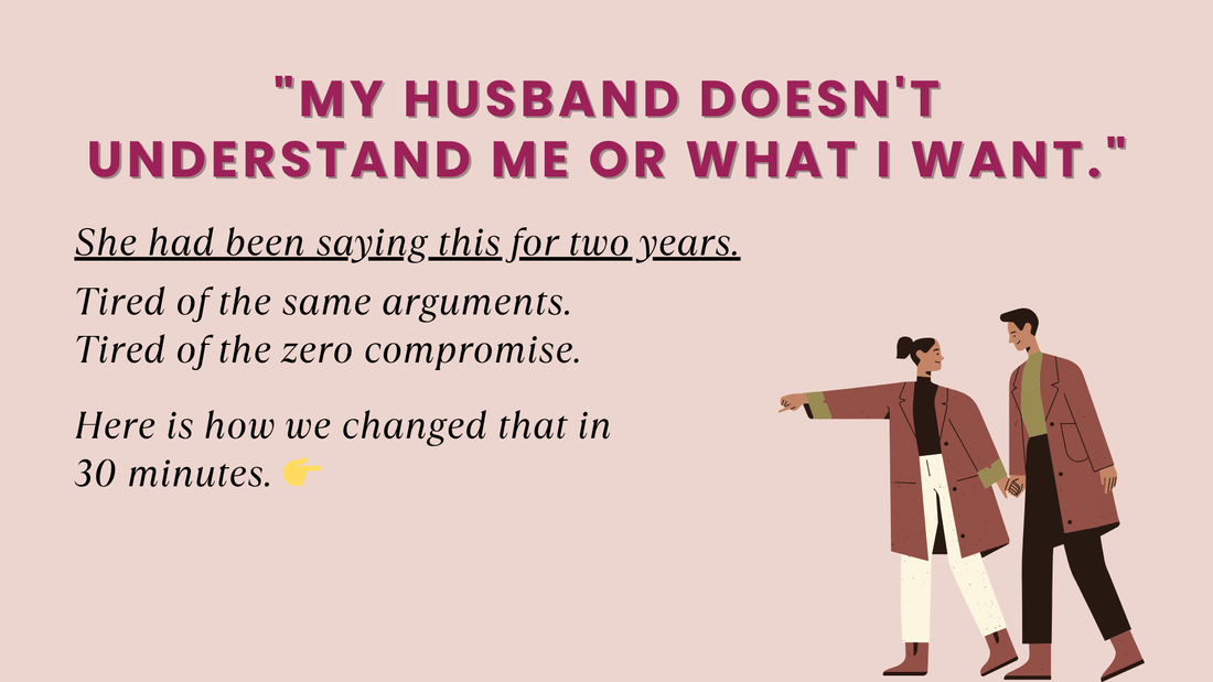 "MY HUSBAND DOESN'T UNDERSTAND ME OR WHAT I WANT."