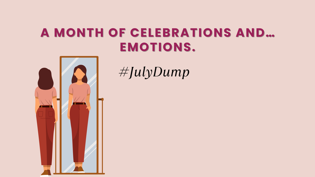 A Month Of Celebrations And… Emotions. #JulyDump