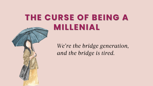 THE CURSE OF BEING A MILLENIAL