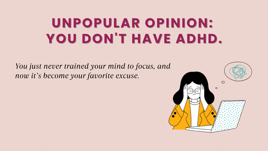 Unpopular opinion: You DON'T have ADHD.