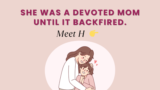 SHE WAS A DEVOTED MOM UNTIL IT BACKFIRED.  MEET H.