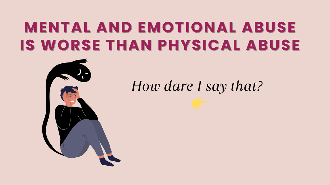 MENTAL AND EMOTIONAL ABUSE IS WORSE THAN PHYSICAL ABUSE