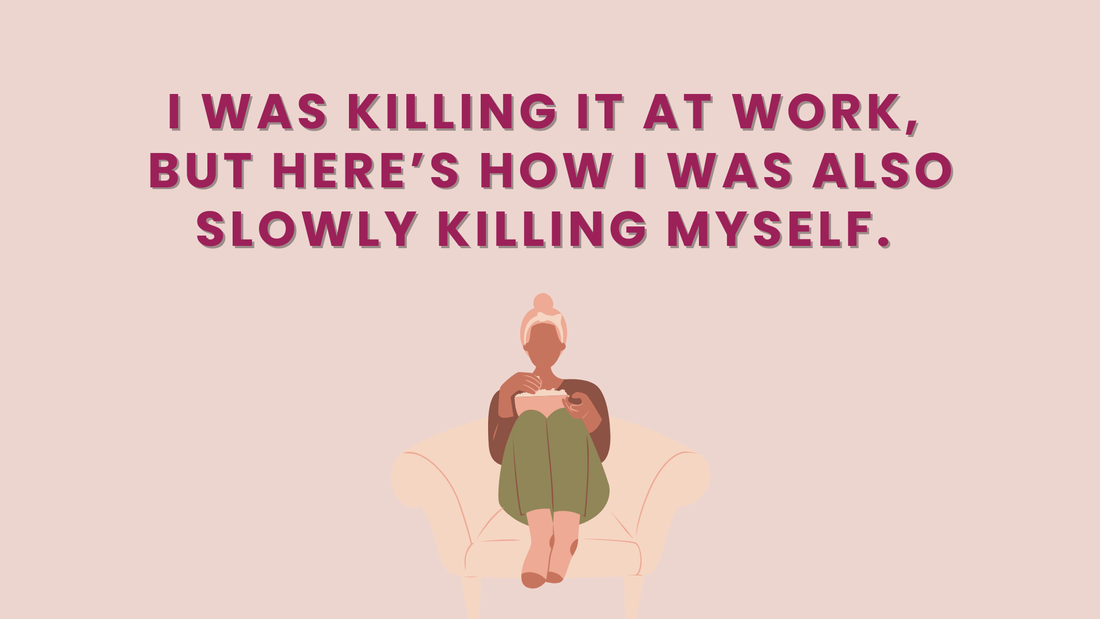 I WAS KILLING IT AT WORK, BUT HERE’S HOW I WAS ALSO SLOWLY KILLING MYSELF. 👉