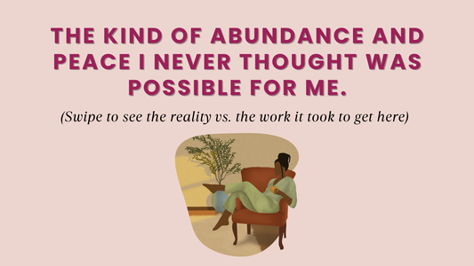 THE KIND OF ABUNDANCE AND PEACE I NEVER THOUGHT WAS POSSIBLE FOR ME.