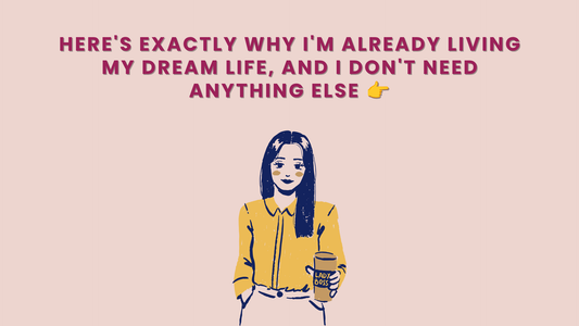 HERE'S EXACTLY WHY I’M ALREADY LIVING MY DREAM LIFE, AND I DON'T NEED ANYTHING ELSE 👉