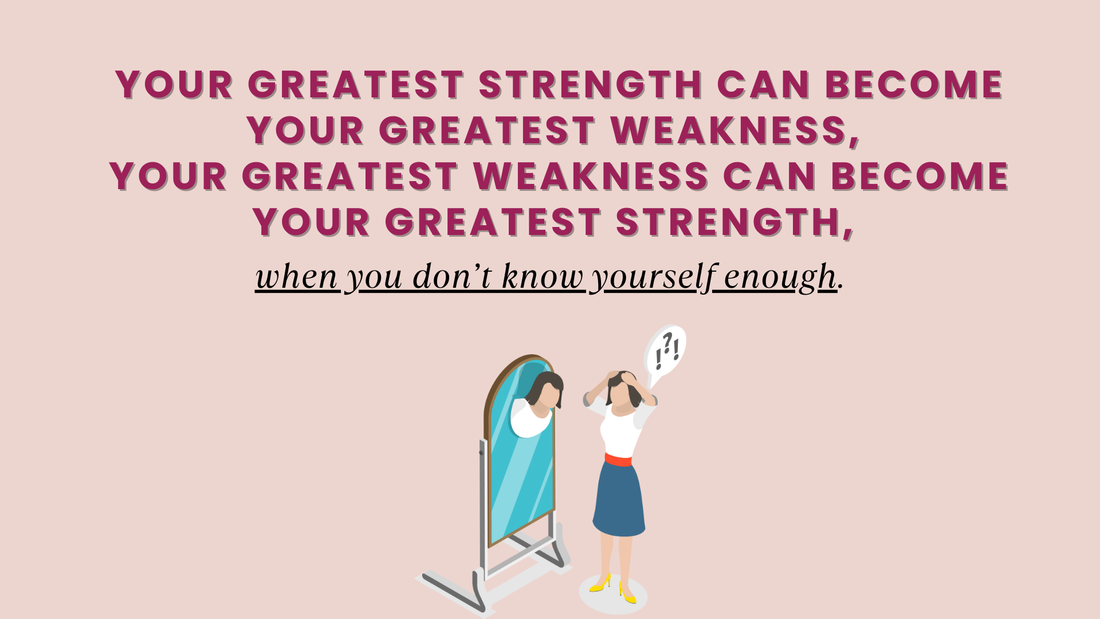 YOUR GREATEST STRENGTH CAN BECOME YOUR GREATEST WEAKNESS, YOUR GREATEST WEAKNESS CAN BECOME YOUR GREATEST STRENGTH, WHEN YOU DON’T KNOW YOURSELF ENOUGH.