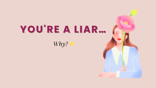 YOU'RE A LIAR, WHY?