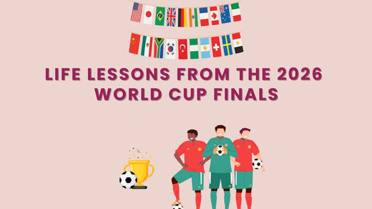 Life Lessons from the 2026 World Cup Finals