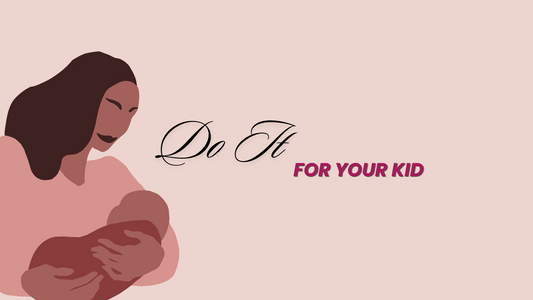 DO IT FOR YOUR KID