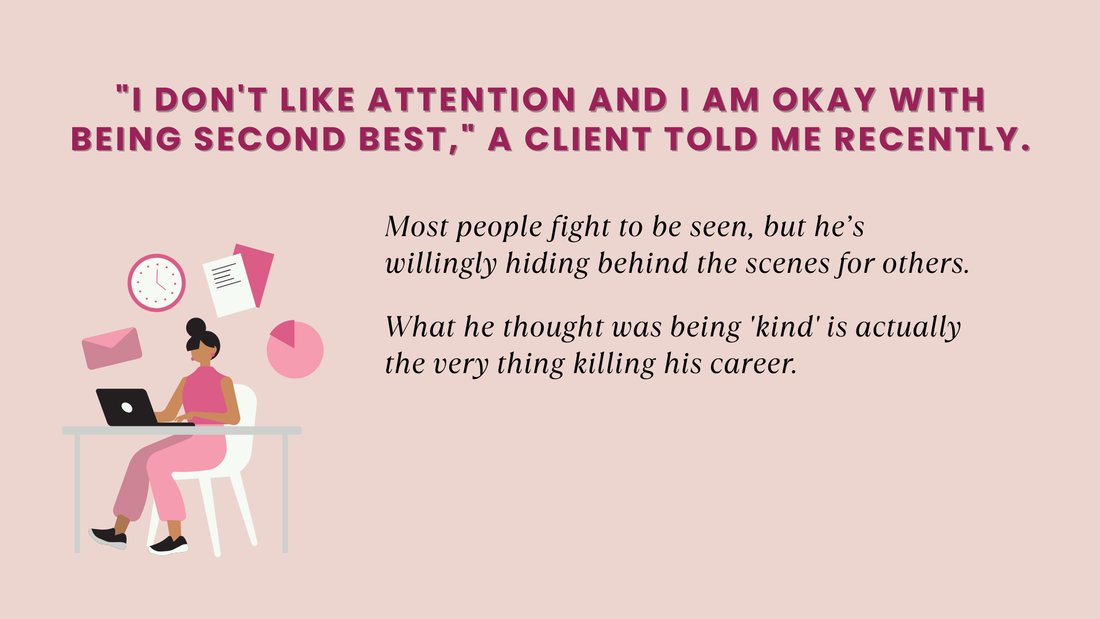 "I DON'T LIKE ATTENTION AND I AM OKAY WITH BEING SECOND BEST," A CLIENT TOLD ME RECENTLY.