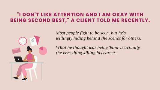 "I DON'T LIKE ATTENTION AND I AM OKAY WITH BEING SECOND BEST," A CLIENT TOLD ME RECENTLY.