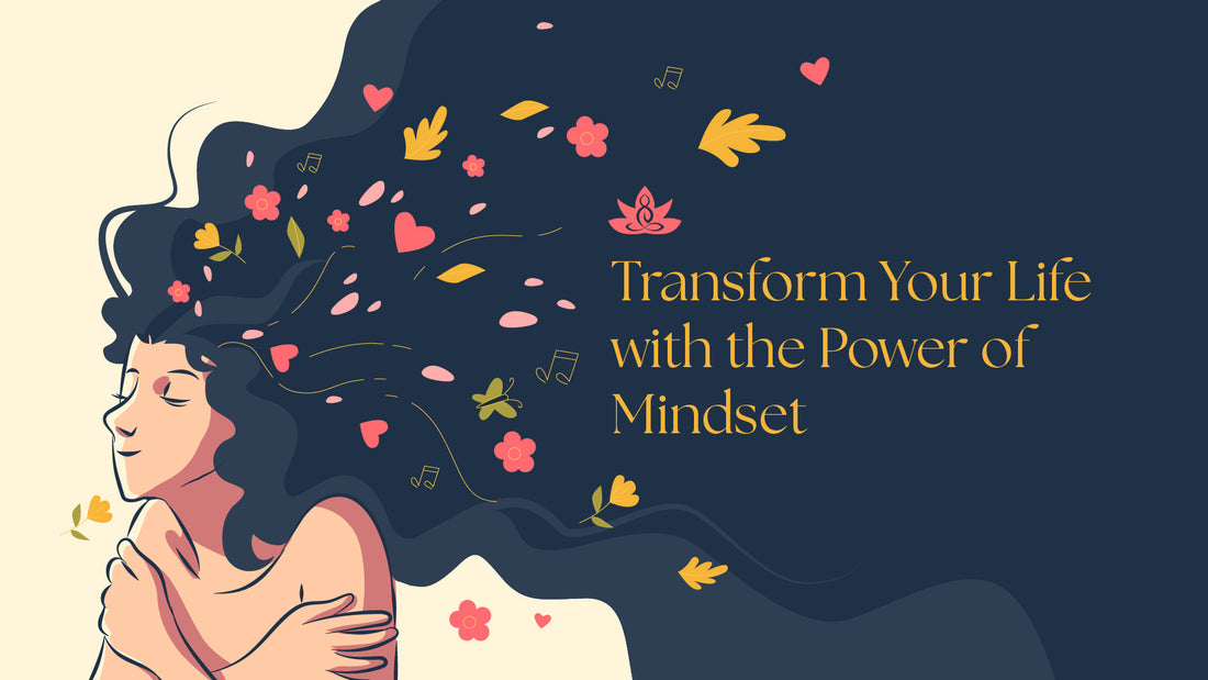 Transform Your Life with the Power of Mindset